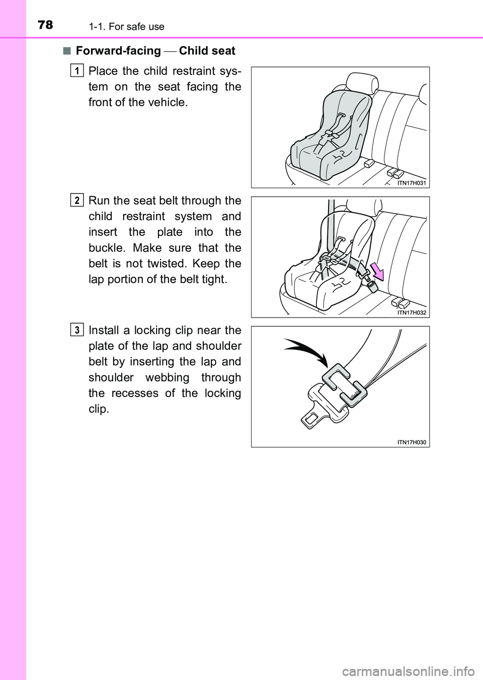 TOYOTA HILUX 2015   (in English) Manual PDF 781-1. For safe use
HILUX_OM_OM0K219E_(EE)■
Forward-facing 
 Child seat
Place the child restraint sys-
tem on the seat facing the
front of the vehicle.
Run the seat belt through the
child restrai