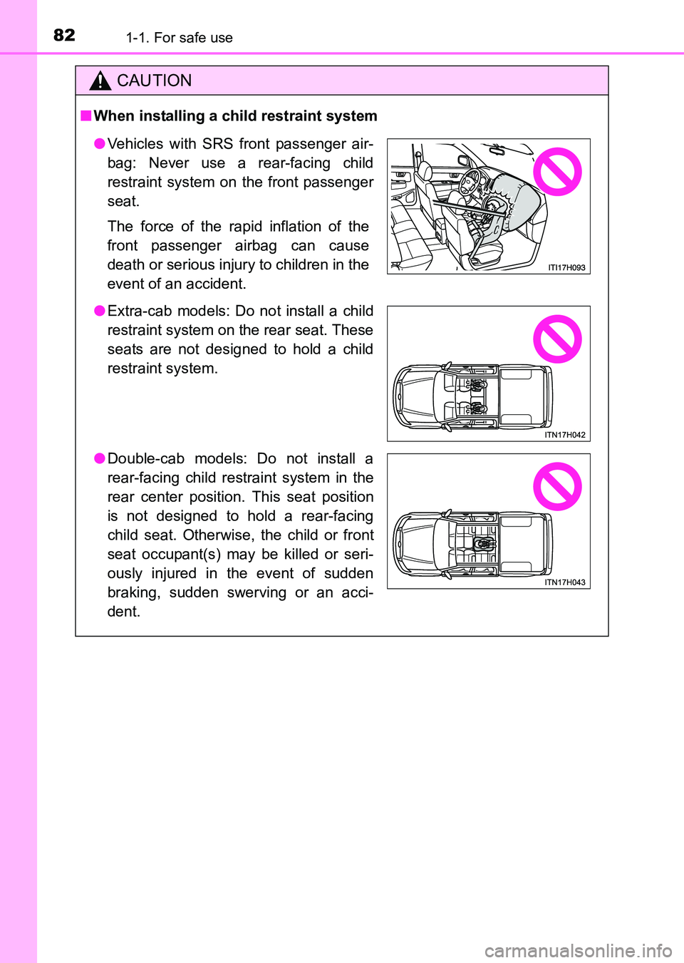 TOYOTA HILUX 2015   (in English) Manual Online 821-1. For safe use
HILUX_OM_OM0K219E_(EE)
CAUTION
■When installing a child restraint system
●Vehicles with SRS front passenger air-
bag: Never use a rear-facing child
restraint system on the fron