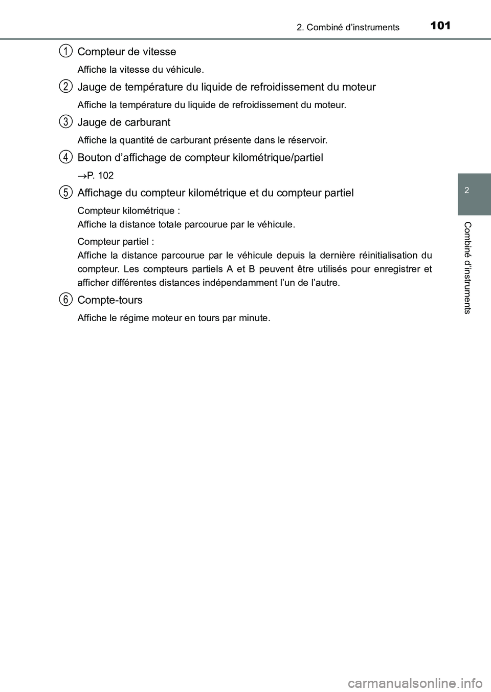 TOYOTA HILUX 2015  Notices Demploi (in French) 1012. Combiné d’instruments
2
Combiné d’instruments
HILUX_OM_OM71213K_(EK)
Compteur de vitesse
Affiche la vitesse du véhicule.
Jauge de température du liquide de refroidissement du moteur
Affi