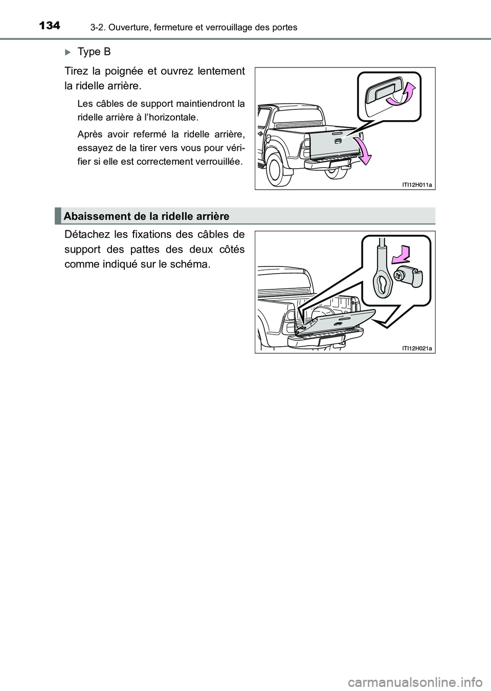 TOYOTA HILUX 2015  Notices Demploi (in French) 1343-2. Ouverture, fermeture et verrouillage des portes
HILUX_OM_OM71213K_(EK)
�XType B
Tirez la poignée et ouvrez lentement
la ridelle arrière.
Les câbles de support maintiendront la
ridelle arri