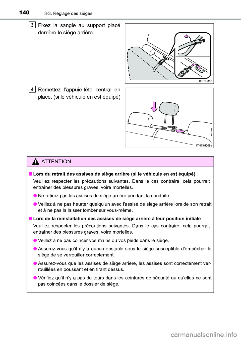 TOYOTA HILUX 2015  Notices Demploi (in French) 1403-3. Réglage des sièges
HILUX_OM_OM71213K_(EK)
Fixez la sangle au support placé
derrière le siège arrière.
Remettez l’appuie-tête central en
place. (si le véhicule en est équipé)3
4
ATT