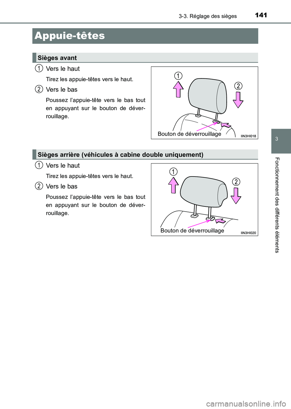 TOYOTA HILUX 2015 Notices Demploi (in French) 141
3
3-3. Réglage des sièges
Fonctionnement des différents éléments
HILUX_OM_OM71213K_(EK)
Appuie-têtes
Vers le haut
Tirez les appuie-têtes vers le haut.
Vers le bas
Poussez l’appuie-tête v TOYOTA HILUX 2015 Notices Demploi (in French) 141
3
3-3. Réglage des sièges
Fonctionnement des différents éléments
HILUX_OM_OM71213K_(EK)
Appuie-têtes
Vers le haut
Tirez les appuie-têtes vers le haut.
Vers le bas
Poussez l’appuie-tête v