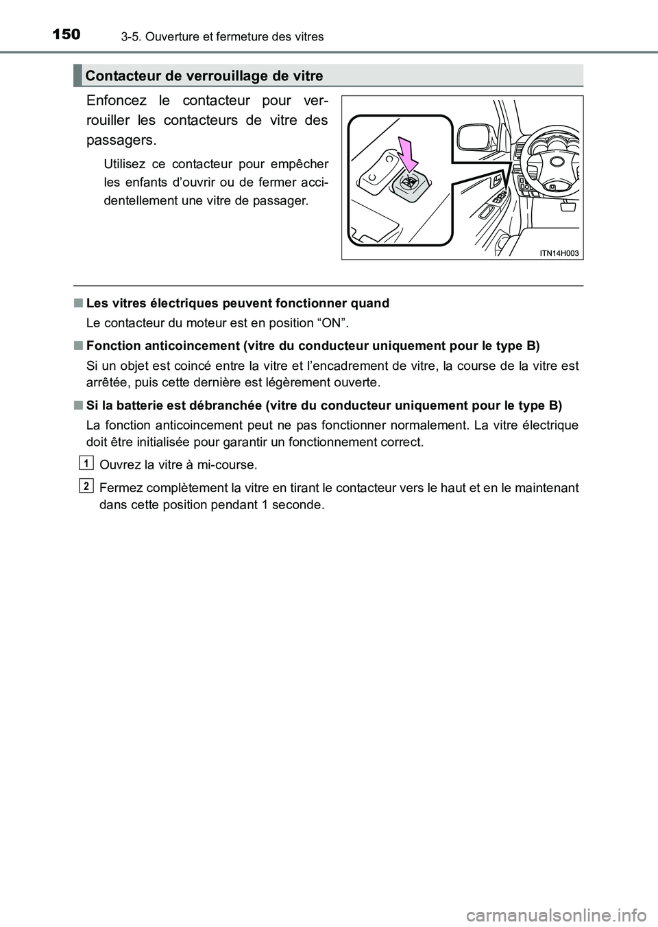 TOYOTA HILUX 2015  Notices Demploi (in French) 1503-5. Ouverture et fermeture des vitres
HILUX_OM_OM71213K_(EK)
Enfoncez le contacteur pour ver-
rouiller les contacteurs de vitre des
passagers.
Utilisez ce contacteur pour empêcher
les enfants d