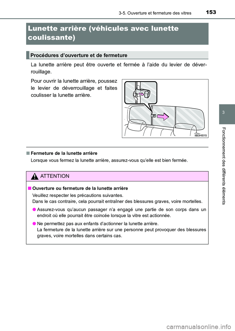 TOYOTA HILUX 2015  Notices Demploi (in French) 153
3
3-5. Ouverture et fermeture des vitres
Fonctionnement des différents éléments
HILUX_OM_OM71213K_(EK)
Lunette arrière (véhicules avec lunette 
coulissante)
La lunette arrière peut être ouv