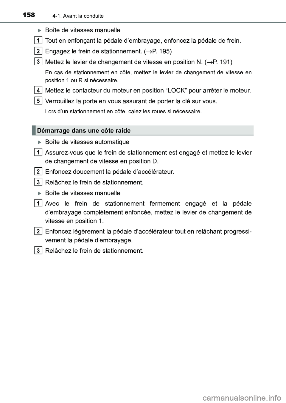 TOYOTA HILUX 2015  Notices Demploi (in French) 1584-1. Avant la conduite
HILUX_OM_OM71213K_(EK)
�XBoîte de vitesses manuelle
Tout en enfonçant la pédale d’embrayage, enfoncez la pédale de frein.
Engagez le frein de stationnement. (→P. 195)
