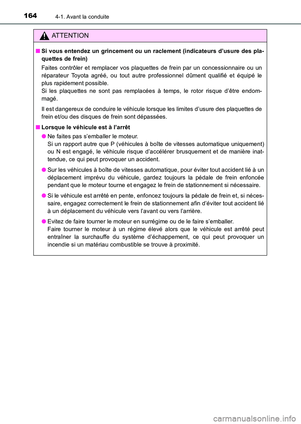TOYOTA HILUX 2015  Notices Demploi (in French) 1644-1. Avant la conduite
HILUX_OM_OM71213K_(EK)
ATTENTION
■Si vous entendez un grincement ou un raclement (indicateurs d’usure des pla-
quettes de frein)
Faites contrôler et remplacer vos plaque