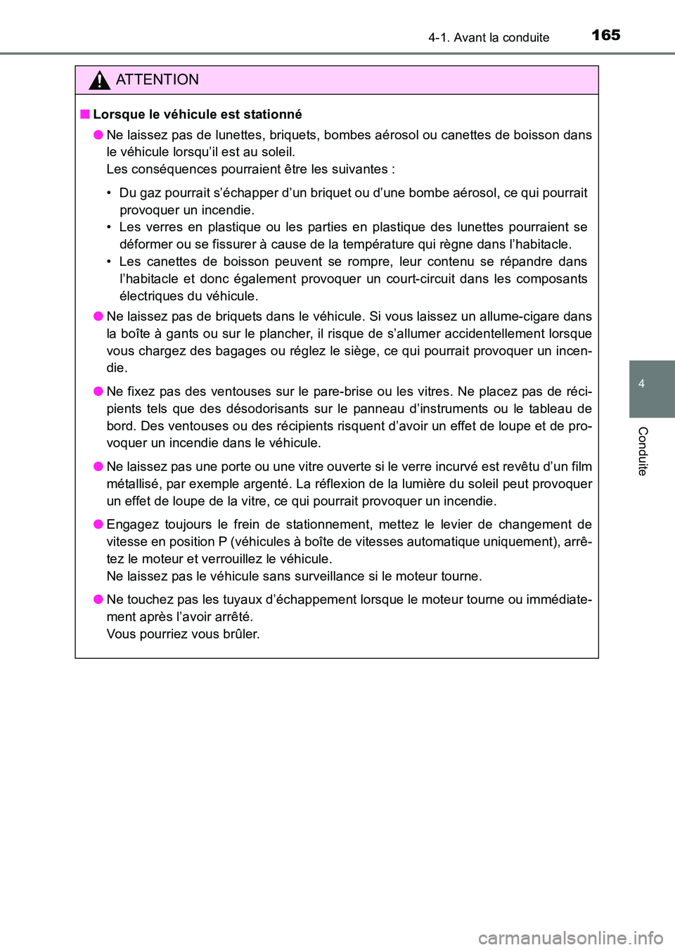 TOYOTA HILUX 2015  Notices Demploi (in French) 1654-1. Avant la conduite
4
Conduite
HILUX_OM_OM71213K_(EK)
ATTENTION
■Lorsque le véhicule est stationné
●Ne laissez pas de lunettes, briquets, bombes aérosol ou canettes de boisson dans
le vé