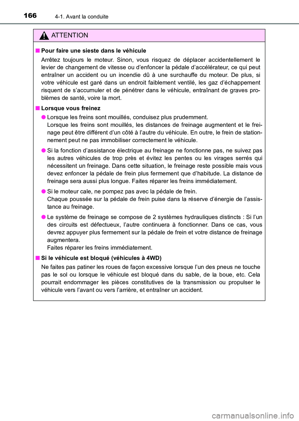 TOYOTA HILUX 2015  Notices Demploi (in French) 1664-1. Avant la conduite
HILUX_OM_OM71213K_(EK)
ATTENTION
■Pour faire une sieste dans le véhicule
Arrêtez toujours le moteur. Sinon, vous risquez de déplacer accidentellement le
levier de change