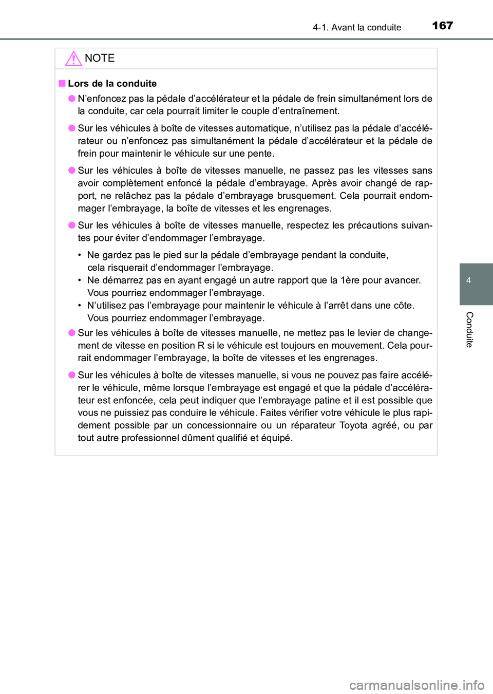 TOYOTA HILUX 2015  Notices Demploi (in French) 1674-1. Avant la conduite
4
Conduite
HILUX_OM_OM71213K_(EK)
NOTE
■Lors de la conduite
●N’enfoncez pas la pédale d’accélérateur et la pédale de frein simultanément lors de
la conduite, car