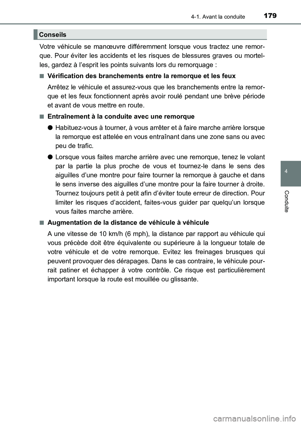 TOYOTA HILUX 2015  Notices Demploi (in French) 1794-1. Avant la conduite
4
Conduite
HILUX_OM_OM71213K_(EK)
Votre véhicule se manœuvre différemment lorsque vous tractez une remor-
que. Pour éviter les accidents et les risques de blessures grave