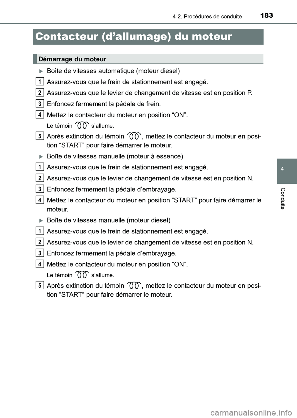 TOYOTA HILUX 2015  Notices Demploi (in French) 183
4
4-2. Procédures de conduite
Conduite
HILUX_OM_OM71213K_(EK)
Contacteur (d’allumage) du moteur
�XBoîte de vitesses automatique (moteur diesel)
Assurez-vous que le frein de stationnement est e