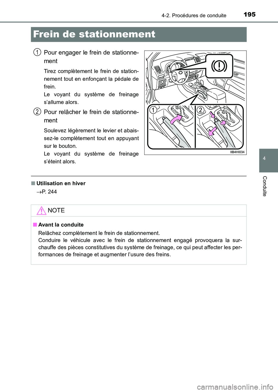 TOYOTA HILUX 2015  Notices Demploi (in French) 195
4
4-2. Procédures de conduite
Conduite
HILUX_OM_OM71213K_(EK)
Frein de stationnement
Pour engager le frein de stationne-
ment
Tirez complètement le frein de station-
nement tout en enfonçant la