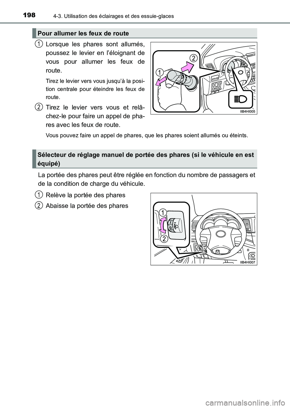 TOYOTA HILUX 2015  Notices Demploi (in French) 1984-3. Utilisation des éclairages et des essuie-glaces
HILUX_OM_OM71213K_(EK)
Lorsque les phares sont allumés,
poussez le levier en l’éloignant de
vous pour allumer les feux de
route. 
Tirez le 