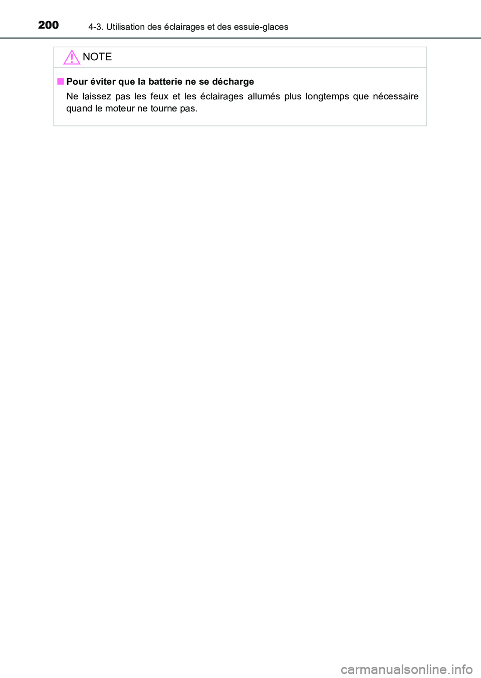 TOYOTA HILUX 2015  Notices Demploi (in French) 2004-3. Utilisation des éclairages et des essuie-glaces
HILUX_OM_OM71213K_(EK)
NOTE
■Pour éviter que la batterie ne se décharge
Ne laissez pas les feux et les éclairages allumés plus longtemps 