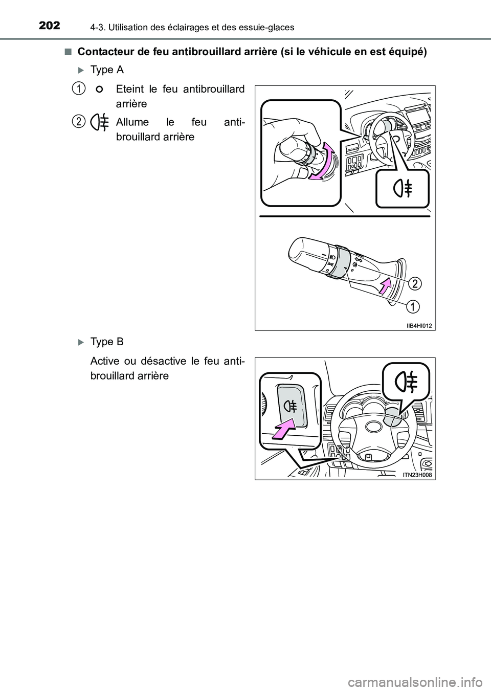 TOYOTA HILUX 2015  Notices Demploi (in French) 2024-3. Utilisation des éclairages et des essuie-glaces
HILUX_OM_OM71213K_(EK)■
Contacteur de feu antibrouillard arrière (si le véhicule en est équipé)
�XType A
Eteint le feu antibrouillard
arr