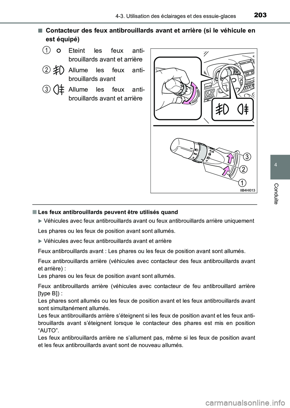 TOYOTA HILUX 2015  Notices Demploi (in French) 2034-3. Utilisation des éclairages et des essuie-glaces
4
Conduite
HILUX_OM_OM71213K_(EK)■
Contacteur des feux antibrouillards avant et arrière (si le véhicule en
est équipé)
Eteint les feux an