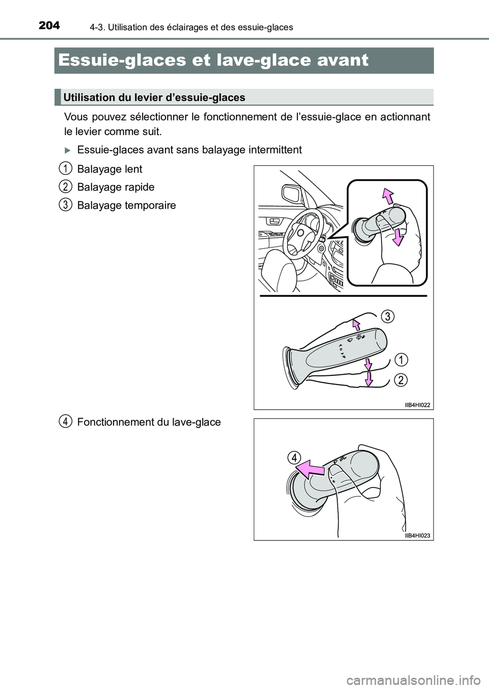 TOYOTA HILUX 2015  Notices Demploi (in French) 2044-3. Utilisation des éclairages et des essuie-glaces
HILUX_OM_OM71213K_(EK)
Essuie-glaces et lave-glace avant
Vous pouvez sélectionner le fonctionnement de l’essuie-glace en actionnant
le levie
