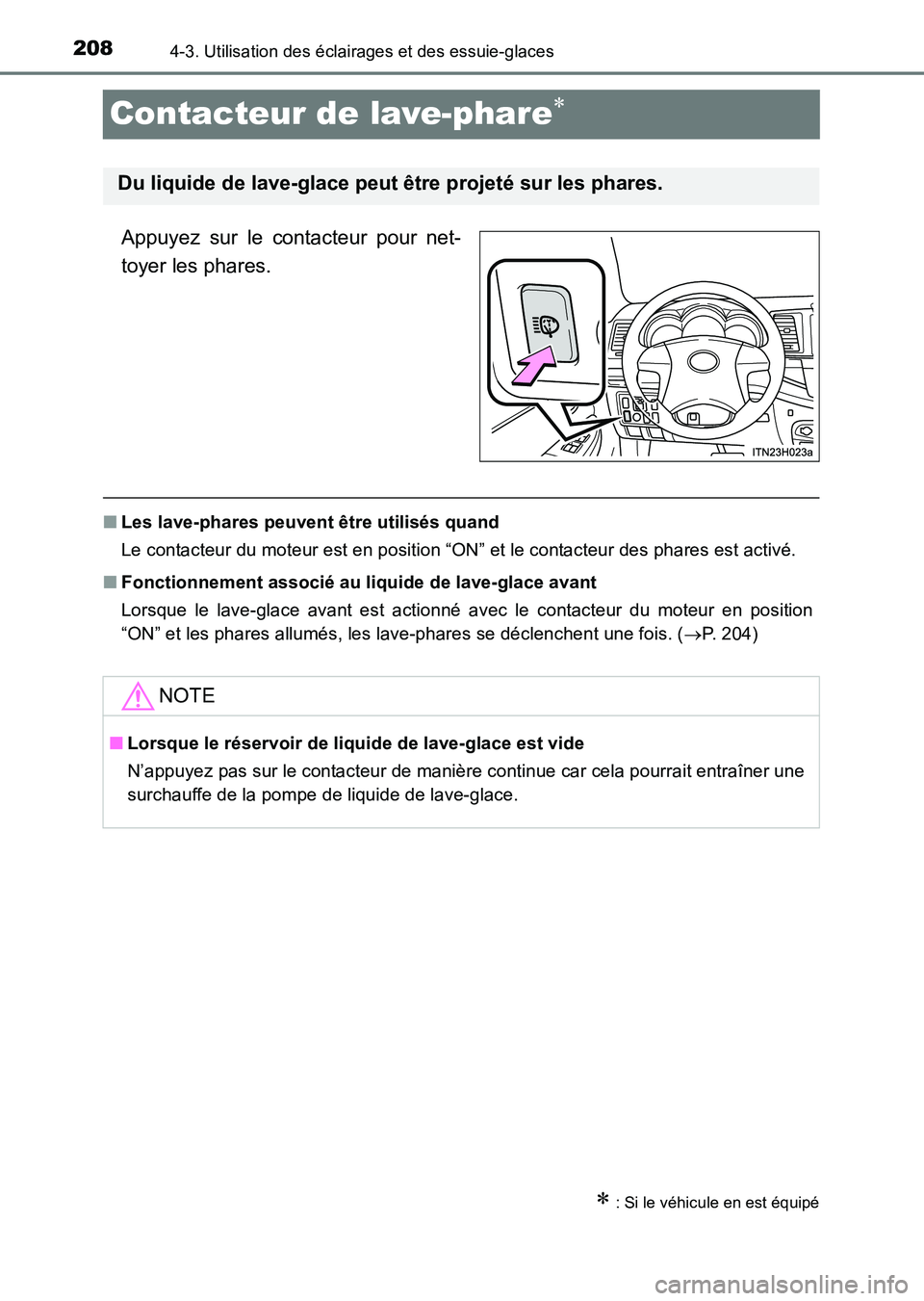 TOYOTA HILUX 2015  Notices Demploi (in French) 2084-3. Utilisation des éclairages et des essuie-glaces
HILUX_OM_OM71213K_(EK)
Contacteur de lave-phare∗
Appuyez sur le contacteur pour net-
toyer les phares.
■Les lave-phares peuvent être utili