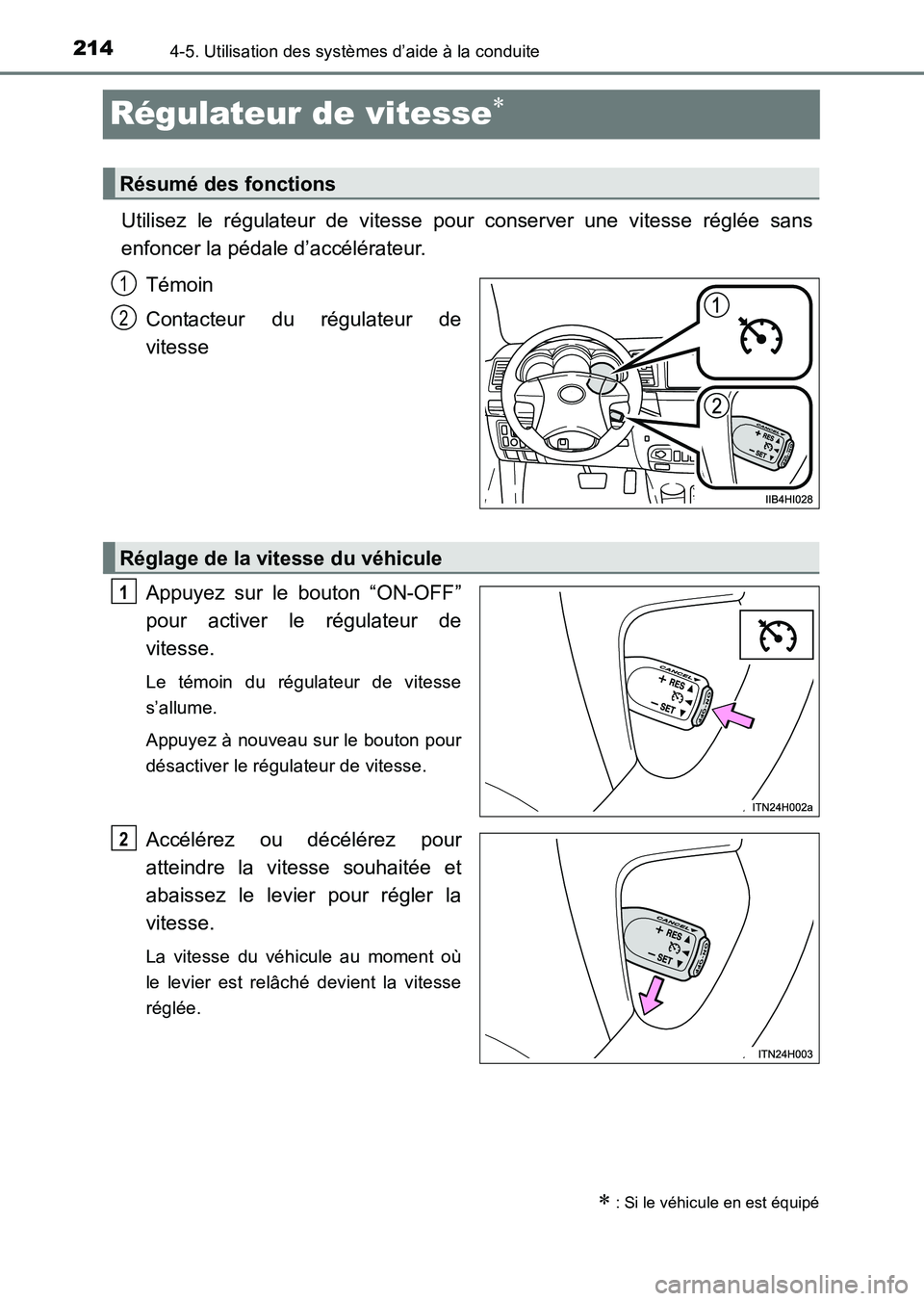 TOYOTA HILUX 2015  Notices Demploi (in French) 2144-5. Utilisation des systèmes d’aide à la conduite
HILUX_OM_OM71213K_(EK)
Régulateur de vitesse∗
Utilisez le régulateur de vitesse pour conserver une vitesse réglée sans
enfoncer la péda