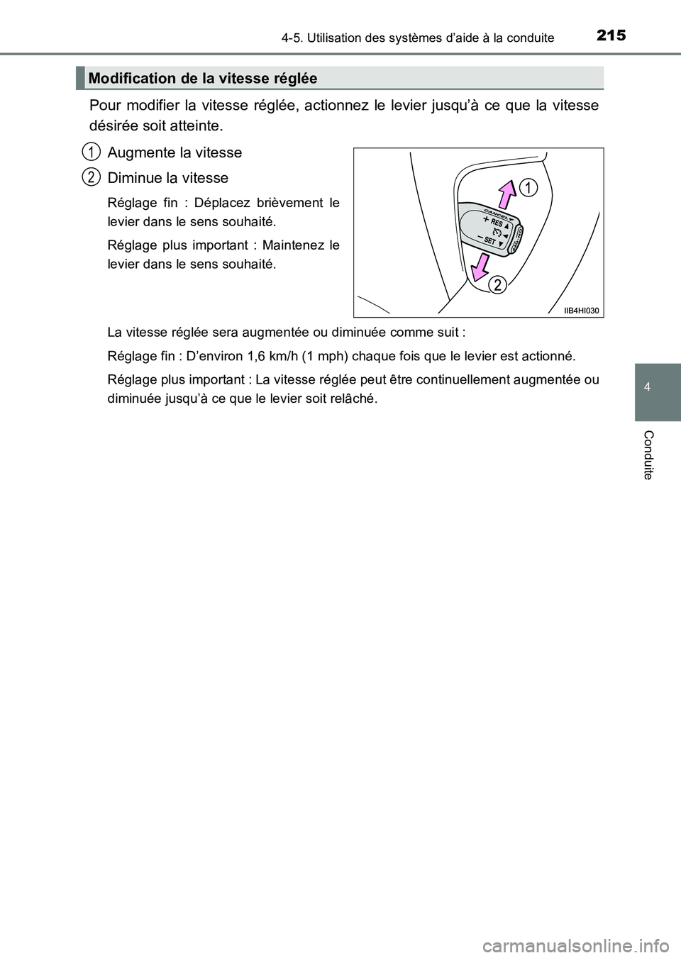 TOYOTA HILUX 2015  Notices Demploi (in French) 2154-5. Utilisation des systèmes d’aide à la conduite
4
Conduite
HILUX_OM_OM71213K_(EK)
Pour modifier la vitesse réglée, actionnez le levier jusqu’à ce que la vitesse
désirée soit atteinte.