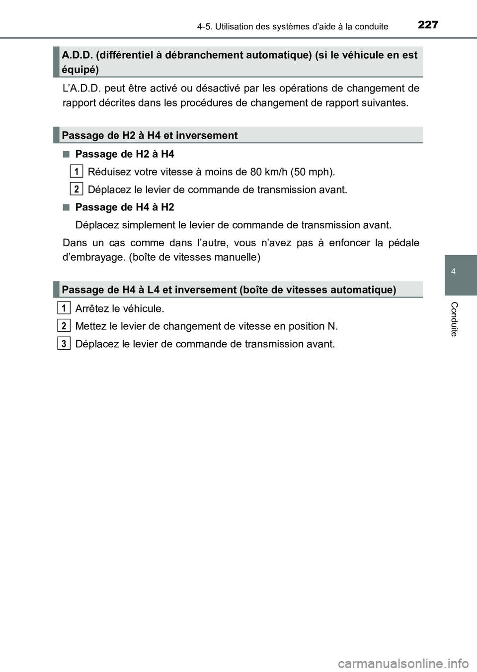 TOYOTA HILUX 2015  Notices Demploi (in French) 2274-5. Utilisation des systèmes d’aide à la conduite
4
Conduite
HILUX_OM_OM71213K_(EK)
L’A.D.D. peut être activé ou désactivé par les opérations de changement de
rapport décrites dans les