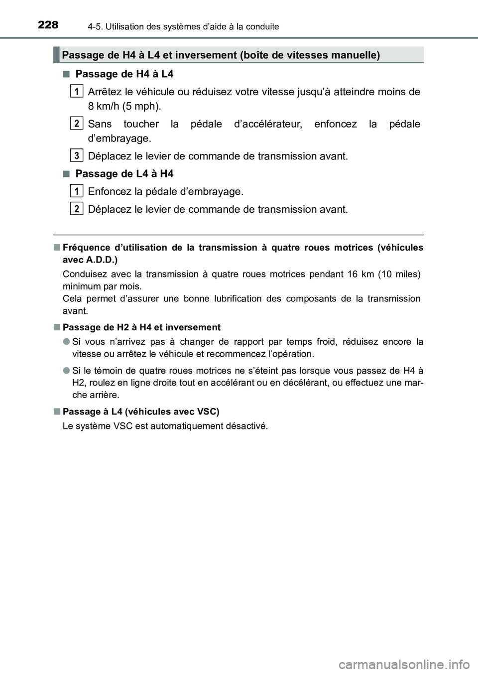 TOYOTA HILUX 2015  Notices Demploi (in French) 2284-5. Utilisation des systèmes d’aide à la conduite
HILUX_OM_OM71213K_(EK)■
Passage de H4 à L4
Arrêtez le véhicule ou réduisez votre vitesse jusqu’à atteindre moins de
8 km/h (5 mph).
S
