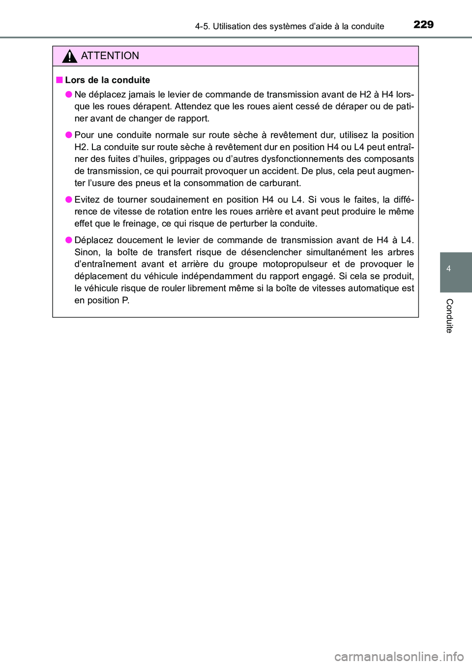 TOYOTA HILUX 2015  Notices Demploi (in French) 2294-5. Utilisation des systèmes d’aide à la conduite
4
Conduite
HILUX_OM_OM71213K_(EK)
ATTENTION
■Lors de la conduite
●Ne déplacez jamais le levier de commande de transmission avant de H2 à