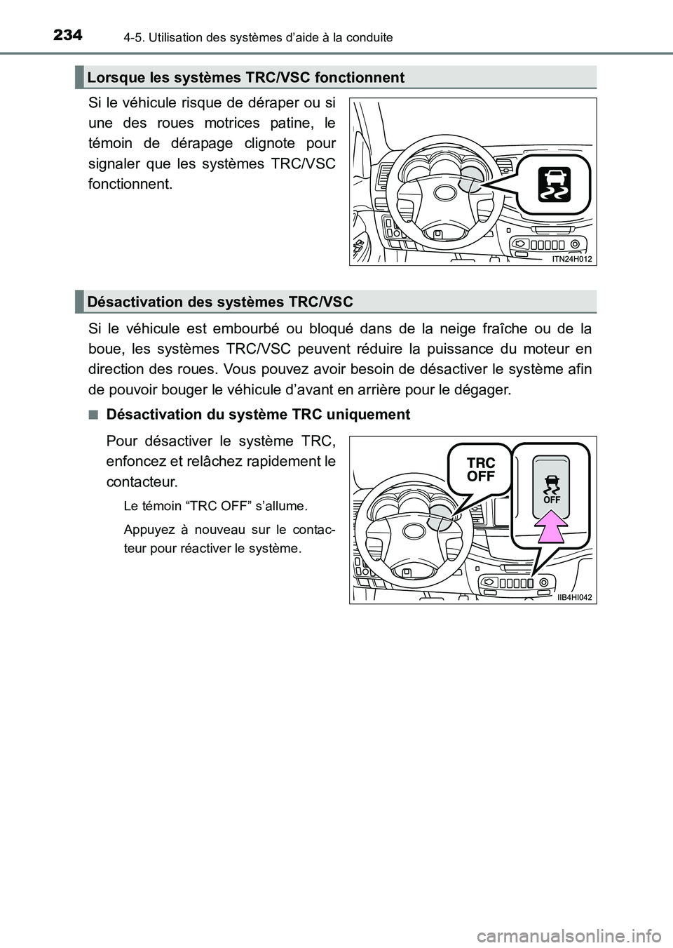 TOYOTA HILUX 2015  Notices Demploi (in French) 2344-5. Utilisation des systèmes d’aide à la conduite
HILUX_OM_OM71213K_(EK)
Si le véhicule risque de déraper ou si
une des roues motrices patine, le
témoin de dérapage clignote pour
signaler 