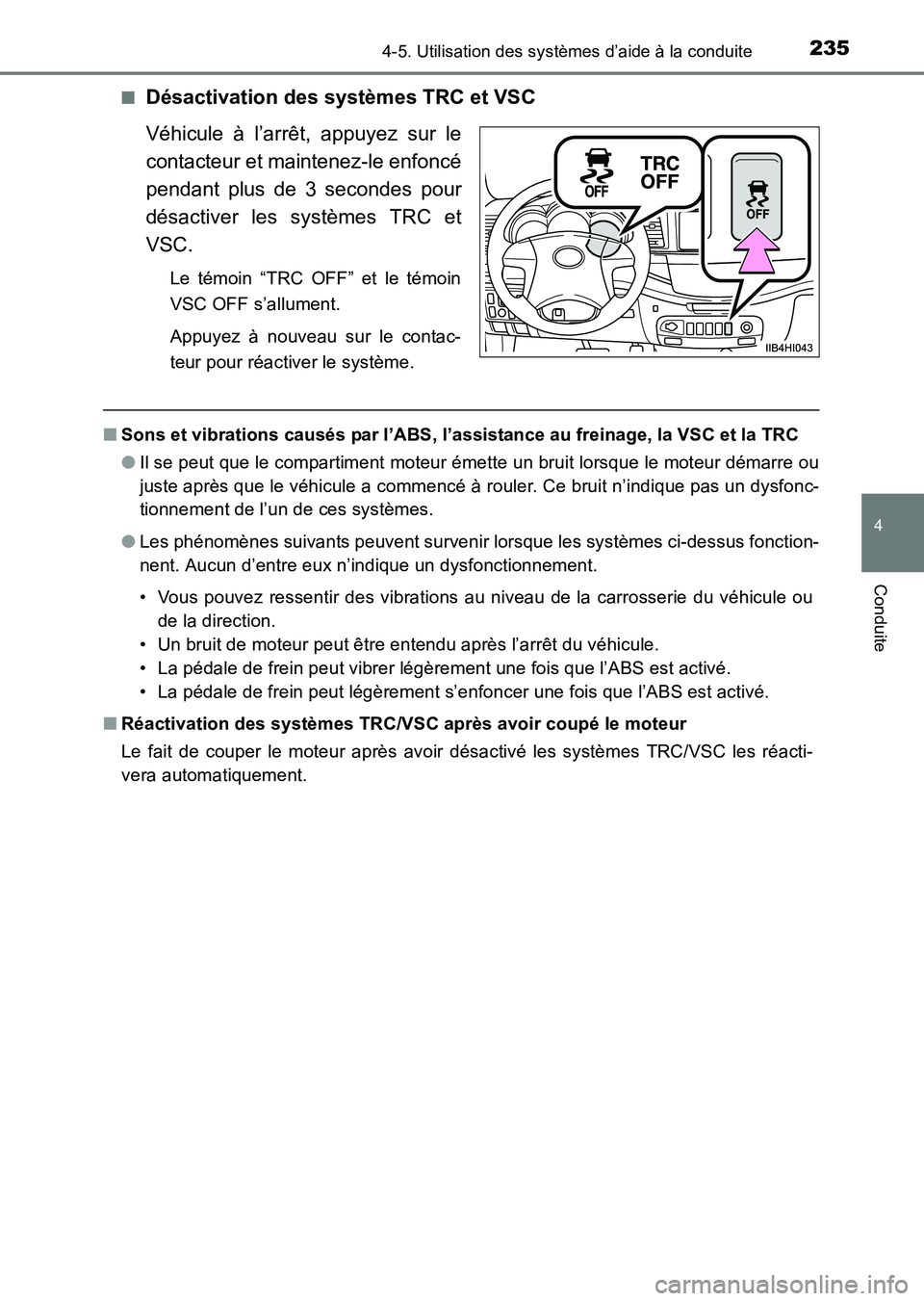 TOYOTA HILUX 2015  Notices Demploi (in French) 2354-5. Utilisation des systèmes d’aide à la conduite
4
Conduite
HILUX_OM_OM71213K_(EK)■
Désactivation des systèmes TRC et VSC
Véhicule à l’arrêt, appuyez sur le
contacteur et maintenez-l
