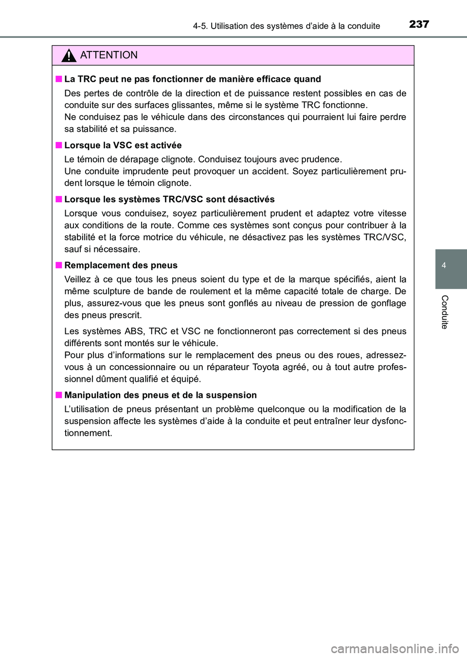 TOYOTA HILUX 2015  Notices Demploi (in French) 2374-5. Utilisation des systèmes d’aide à la conduite
4
Conduite
HILUX_OM_OM71213K_(EK)
ATTENTION
■La TRC peut ne pas fonctionner de manière efficace quand
Des pertes de contrôle de la directi