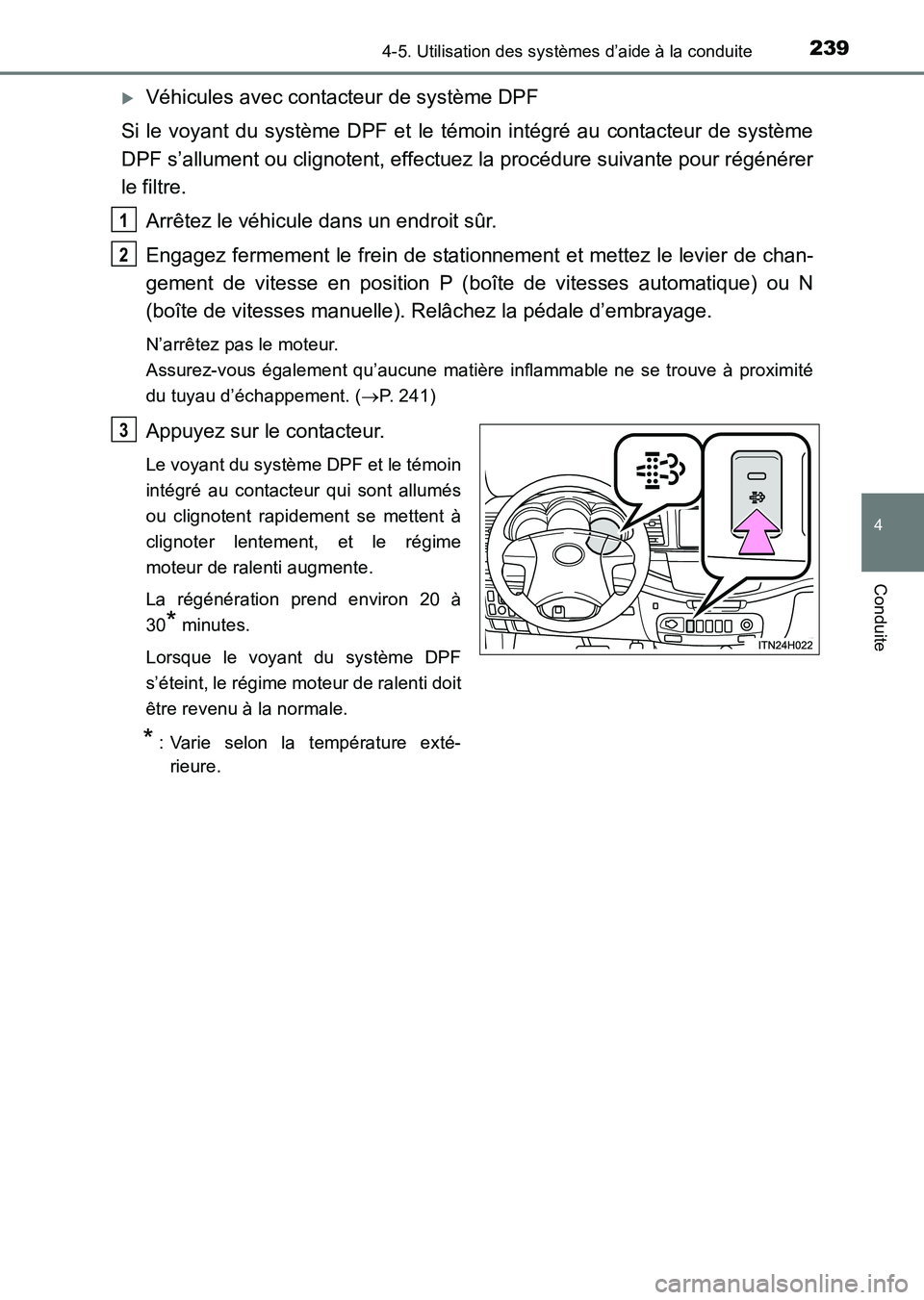 TOYOTA HILUX 2015  Notices Demploi (in French) 2394-5. Utilisation des systèmes d’aide à la conduite
4
Conduite
HILUX_OM_OM71213K_(EK)
�XVéhicules avec contacteur de système DPF
Si le voyant du système DPF et le témoin intégré au contact