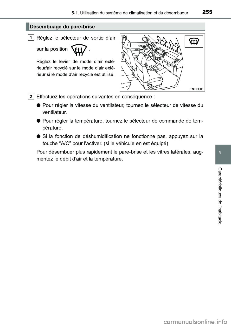 TOYOTA HILUX 2015  Notices Demploi (in French) 2555-1. Utilisation du système de climatisation et du désembueur
5
Caractéristiques de l’habitacle
HILUX_OM_OM71213K_(EK)
Réglez le sélecteur de sortie d’air
sur la position  .
Réglez le lev