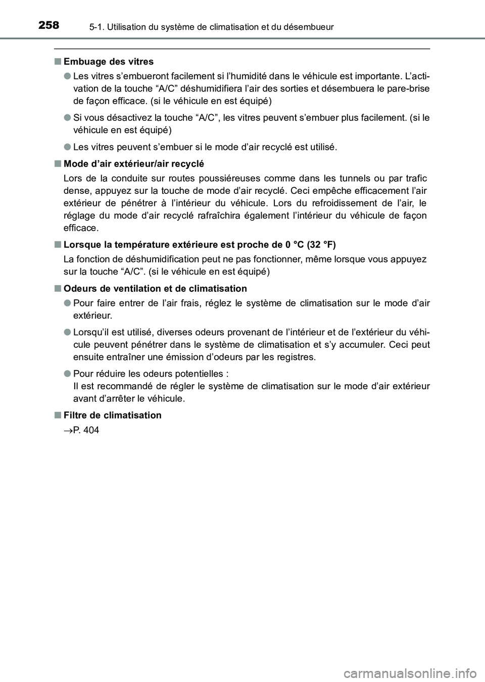 TOYOTA HILUX 2015  Notices Demploi (in French) 2585-1. Utilisation du système de climatisation et du désembueur
HILUX_OM_OM71213K_(EK)
■Embuage des vitres
●Les vitres s’embueront facilement si l’humidité dans le véhicule est importante