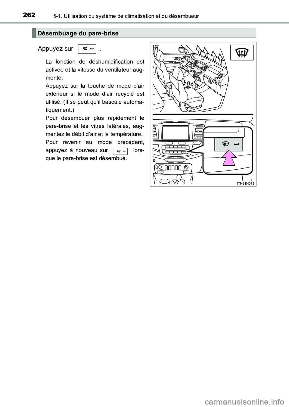TOYOTA HILUX 2015  Notices Demploi (in French) 2625-1. Utilisation du système de climatisation et du désembueur
HILUX_OM_OM71213K_(EK)
Appuyez sur  .
La fonction de déshumidification est
activée et la vitesse du ventilateur aug-
mente. 
Appuye