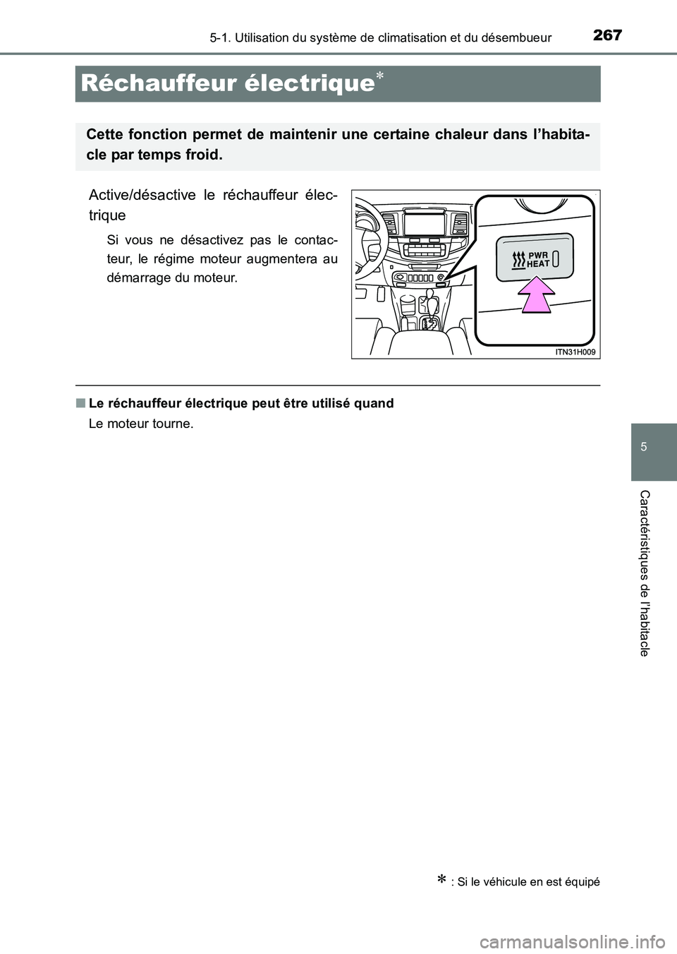 TOYOTA HILUX 2015  Notices Demploi (in French) 267
5
5-1. Utilisation du système de climatisation et du désembueur
Caractéristiques de l’habitacle
HILUX_OM_OM71213K_(EK)
Réchauffeur électrique∗
Active/désactive le réchauffeur élec-
tri