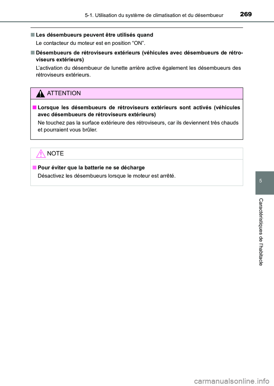 TOYOTA HILUX 2015  Notices Demploi (in French) 2695-1. Utilisation du système de climatisation et du désembueur
5
Caractéristiques de l’habitacle
HILUX_OM_OM71213K_(EK)
■Les désembueurs peuvent être utilisés quand
Le contacteur du moteur