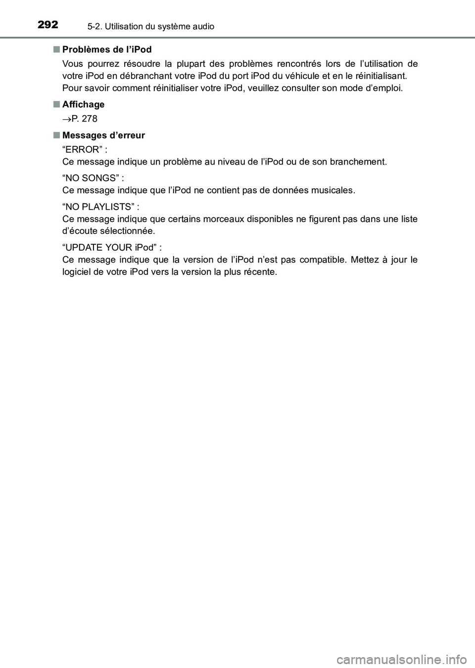 TOYOTA HILUX 2015 Notices Demploi (in French) 2925-2. Utilisation du système audio
HILUX_OM_OM71213K_(EK)■
Problèmes de l’iPod
Vous pourrez résoudre la plupart des problèmes rencontrés lors de l’utilisation de
votre iPod en débranchan TOYOTA HILUX 2015 Notices Demploi (in French) 2925-2. Utilisation du système audio
HILUX_OM_OM71213K_(EK)■
Problèmes de l’iPod
Vous pourrez résoudre la plupart des problèmes rencontrés lors de l’utilisation de
votre iPod en débranchan