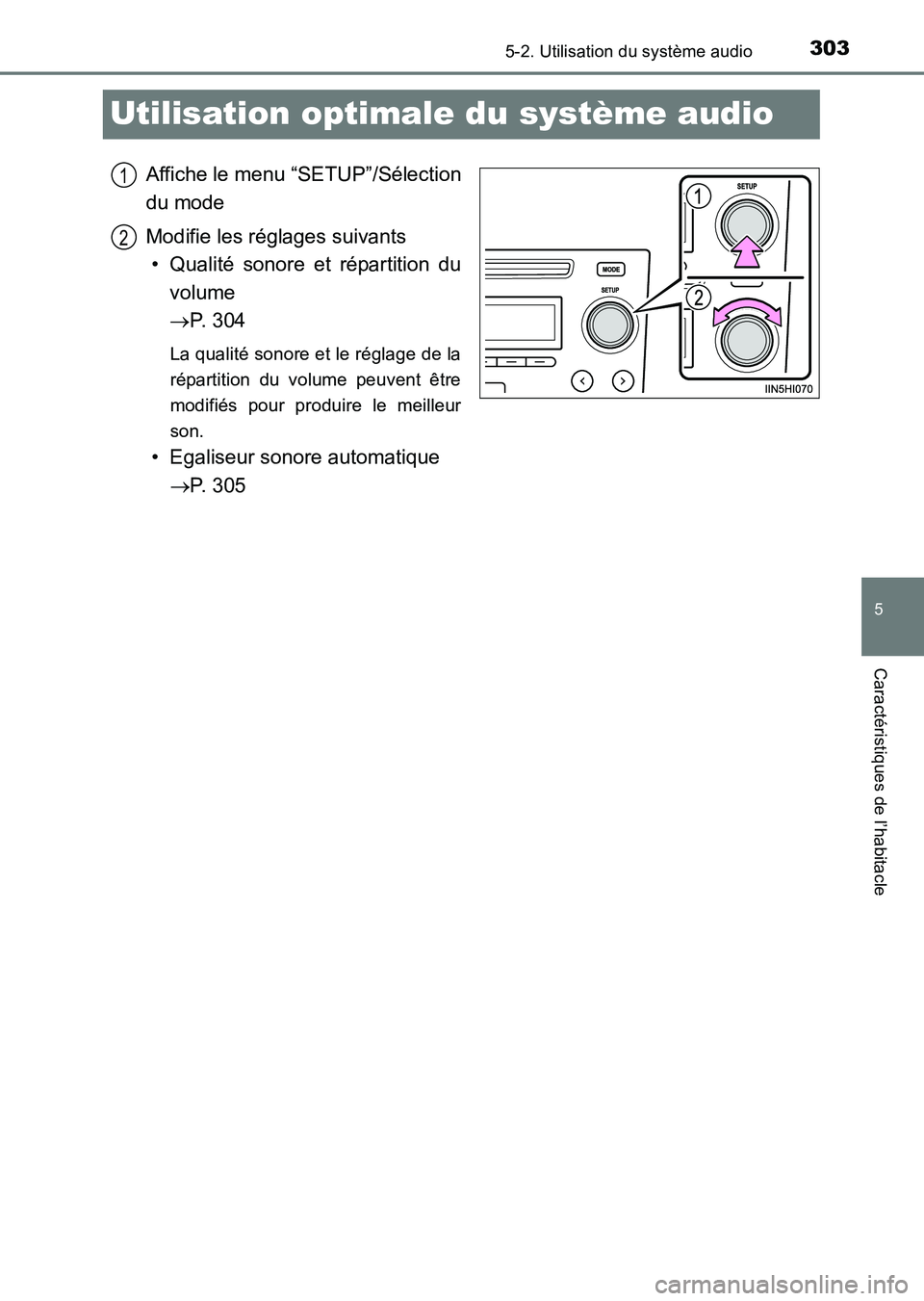 TOYOTA HILUX 2015  Notices Demploi (in French) 303
5
5-2. Utilisation du système audio
Caractéristiques de l’habitacle
HILUX_OM_OM71213K_(EK)
Utilisation optimale du système audio
Affiche le menu “SETUP”/Sélection
du mode
Modifie les ré