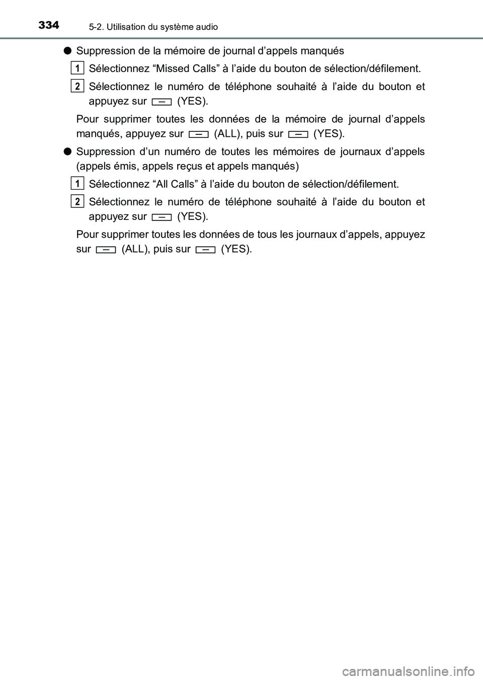 TOYOTA HILUX 2015  Notices Demploi (in French) 3345-2. Utilisation du système audio
HILUX_OM_OM71213K_(EK)
●Suppression de la mémoire de journal d’appels manqués
Sélectionnez “Missed Calls” à l’aide du bouton de sélection/défileme