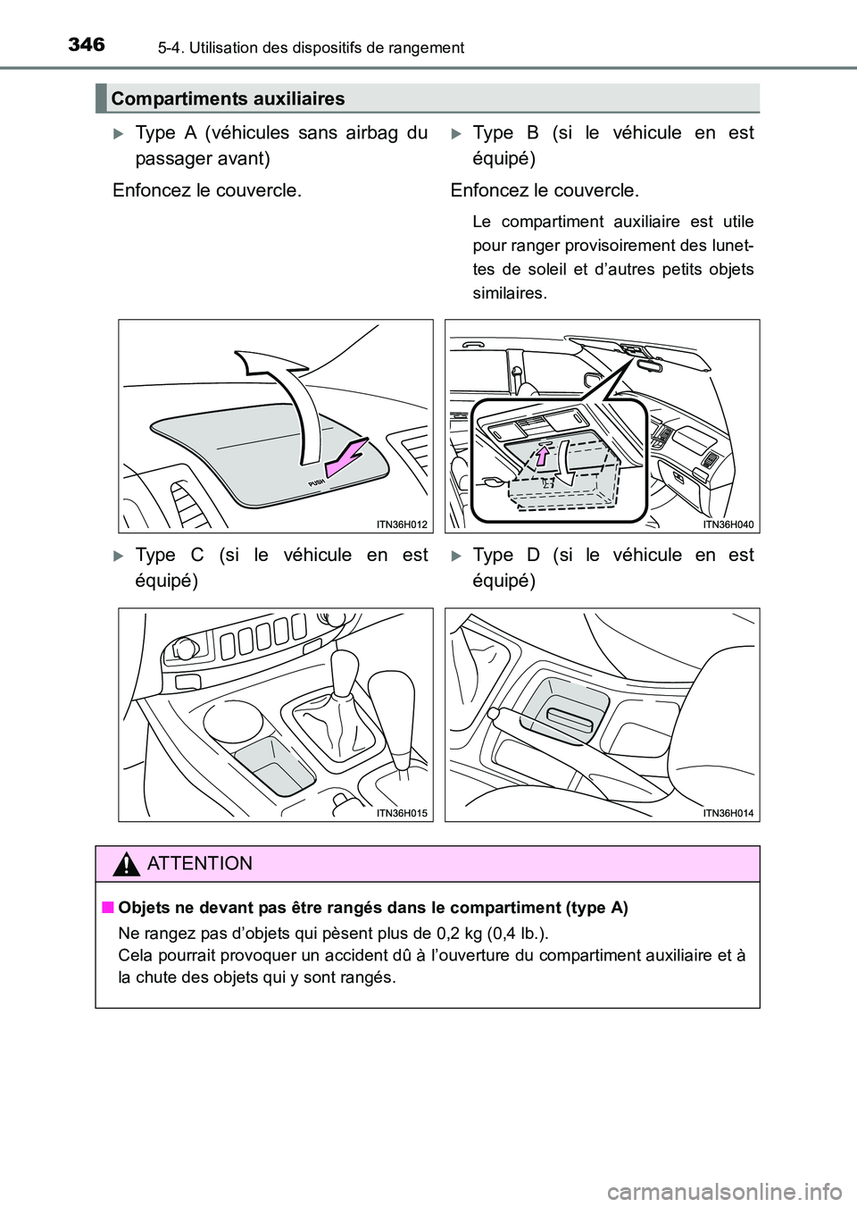 TOYOTA HILUX 2015  Notices Demploi (in French) 346
HILUX_OM_OM71213K_(EK)
5-4. Utilisation des dispositifs de rangement
Compartiments auxiliaires
�XType A (véhicules sans airbag du
passager avant)
Enfoncez le couvercle.�XType B (si le véhicule e