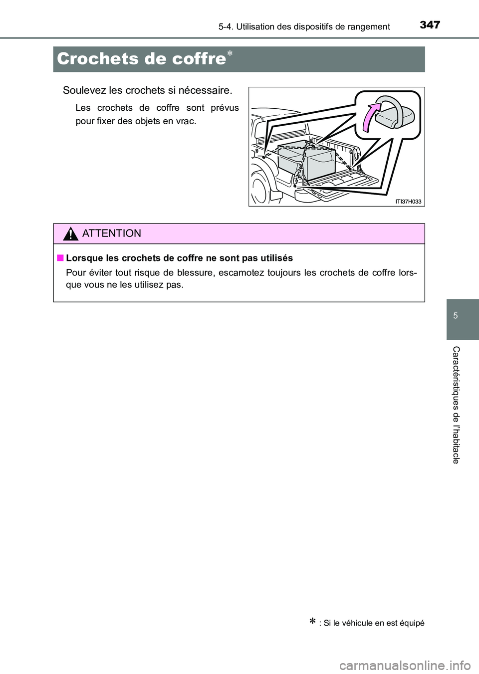 TOYOTA HILUX 2015  Notices Demploi (in French) 347
5
5-4. Utilisation des dispositifs de rangement
Caractéristiques de l’habitacle
HILUX_OM_OM71213K_(EK)
Crochets de coffre∗
Soulevez les crochets si nécessaire.
Les crochets de coffre sont pr