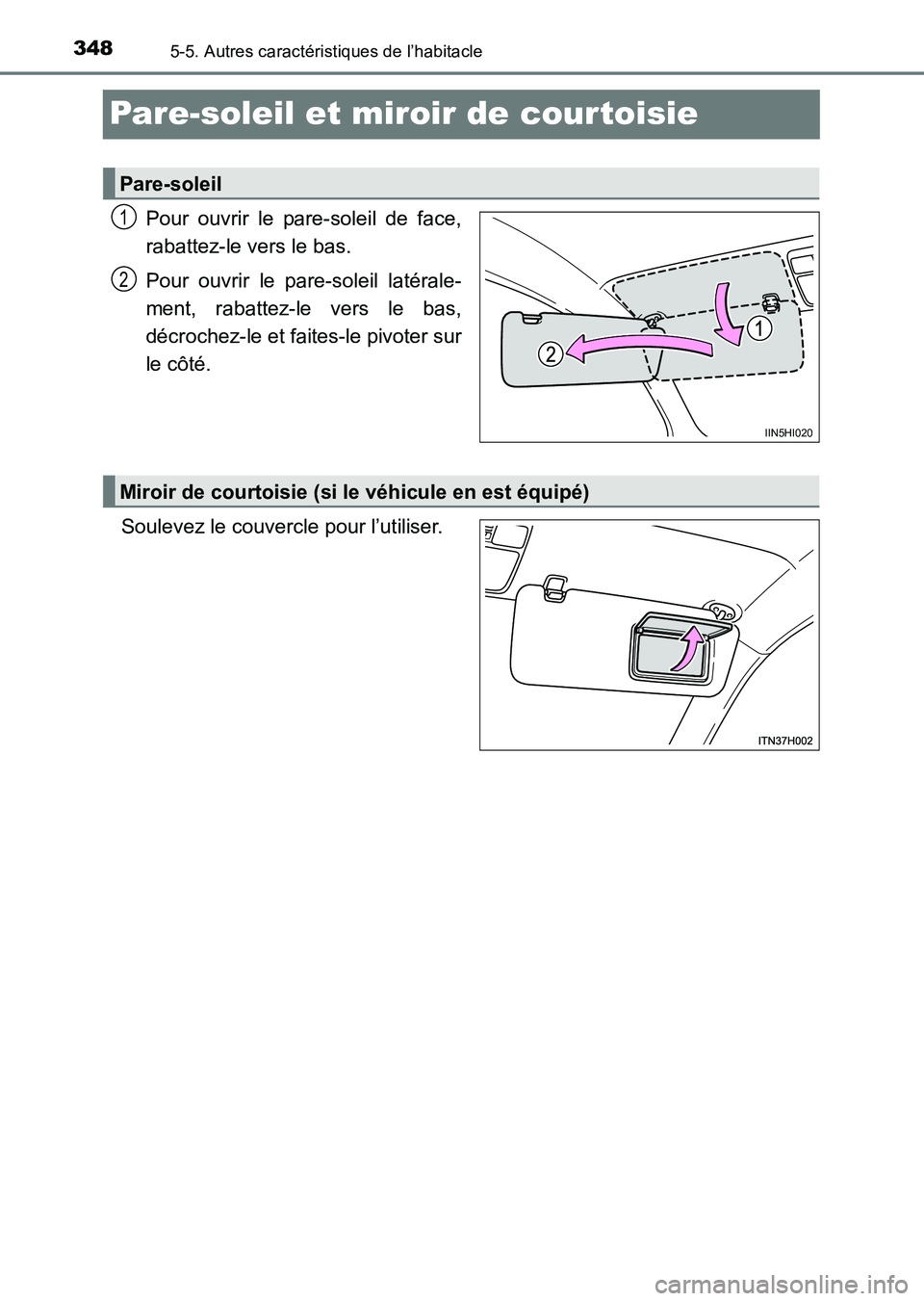 TOYOTA HILUX 2015  Notices Demploi (in French) 3485-5. Autres caractéristiques de l’habitacle
HILUX_OM_OM71213K_(EK)
Pare-soleil et miroir de courtoisie
Pour ouvrir le pare-soleil de face,
rabattez-le vers le bas.
Pour ouvrir le pare-soleil lat
