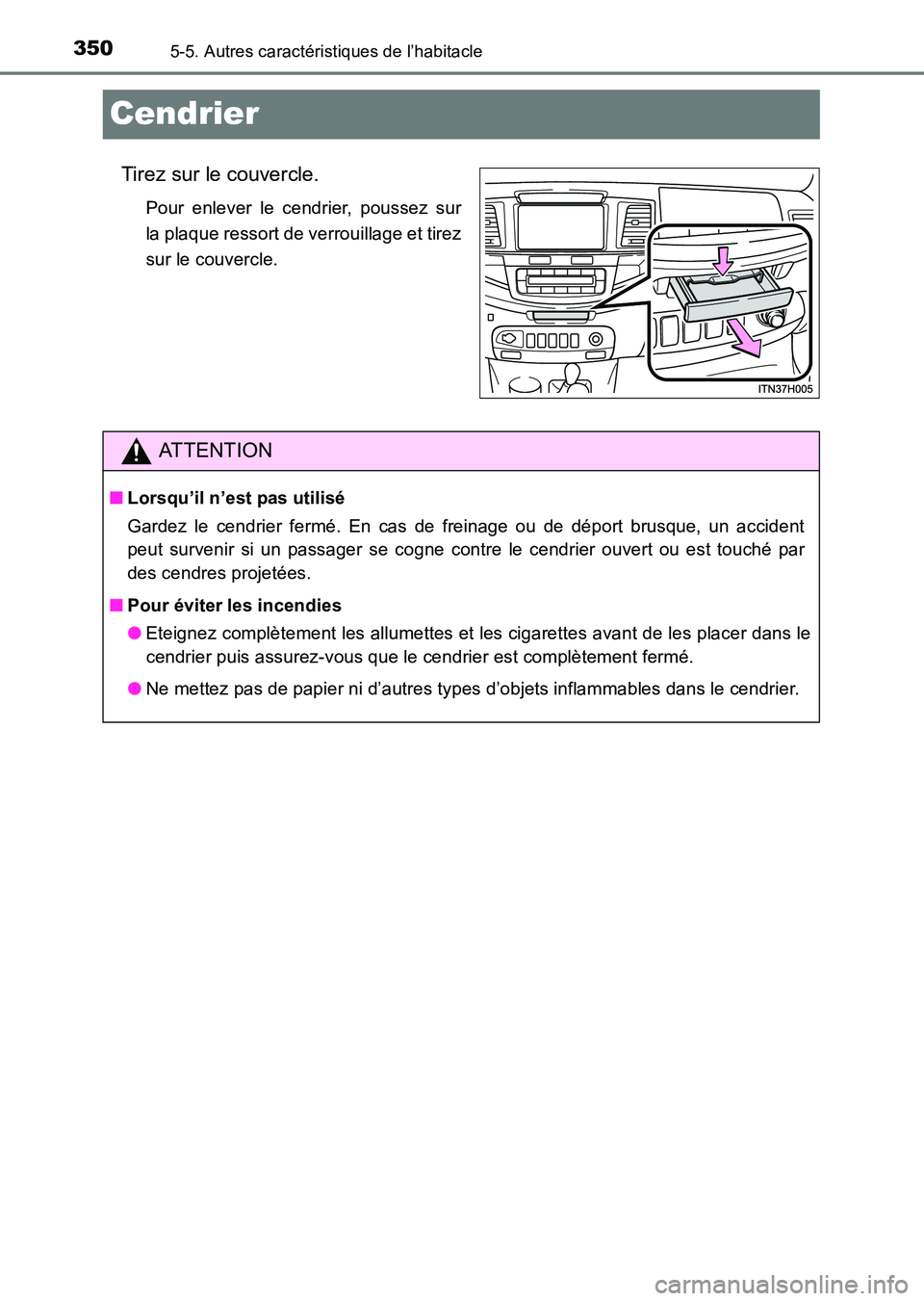 TOYOTA HILUX 2015  Notices Demploi (in French) 3505-5. Autres caractéristiques de l’habitacle
HILUX_OM_OM71213K_(EK)
Cendrier
Tirez sur le couvercle.
Pour enlever le cendrier, poussez sur
la plaque ressort de verrouillage et tirez
sur le couver