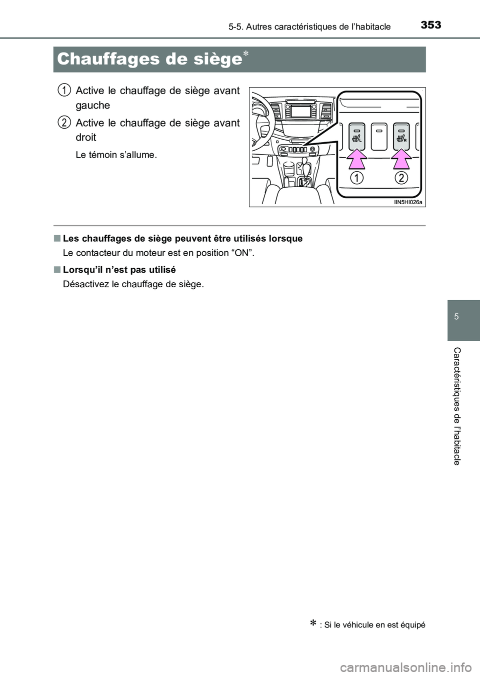 TOYOTA HILUX 2015 Notices Demploi (in French) 353
5
5-5. Autres caractéristiques de l’habitacle
Caractéristiques de l’habitacle
HILUX_OM_OM71213K_(EK)
Chauffages de siège∗
Active le chauffage de siège avant
gauche
Active le chauffage de TOYOTA HILUX 2015 Notices Demploi (in French) 353
5
5-5. Autres caractéristiques de l’habitacle
Caractéristiques de l’habitacle
HILUX_OM_OM71213K_(EK)
Chauffages de siège∗
Active le chauffage de siège avant
gauche
Active le chauffage de