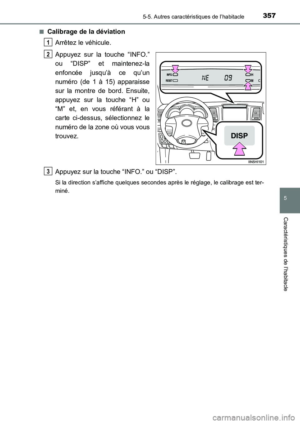TOYOTA HILUX 2015 Notices Demploi (in French) 3575-5. Autres caractéristiques de l’habitacle
5
Caractéristiques de l’habitacle
HILUX_OM_OM71213K_(EK)■
Calibrage de la déviation
Arrêtez le véhicule.
Appuyez sur la touche “INFO.”
ou TOYOTA HILUX 2015 Notices Demploi (in French) 3575-5. Autres caractéristiques de l’habitacle
5
Caractéristiques de l’habitacle
HILUX_OM_OM71213K_(EK)■
Calibrage de la déviation
Arrêtez le véhicule.
Appuyez sur la touche “INFO.”
ou