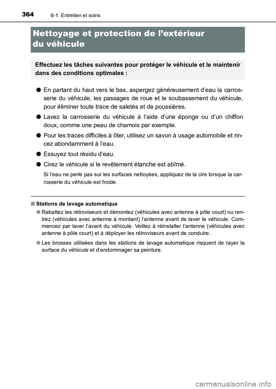 TOYOTA HILUX 2015 Notices Demploi (in French) 3646-1. Entretien et soins
HILUX_OM_OM71213K_(EK)
Nettoyage et protection de l’extérieur
du véhicule
●En partant du haut vers le bas, aspergez généreusement d’eau la carros-
serie du véhic TOYOTA HILUX 2015 Notices Demploi (in French) 3646-1. Entretien et soins
HILUX_OM_OM71213K_(EK)
Nettoyage et protection de l’extérieur
du véhicule
●En partant du haut vers le bas, aspergez généreusement d’eau la carros-
serie du véhic