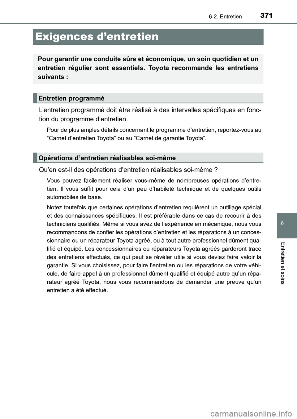 TOYOTA HILUX 2015 Notices Demploi (in French) 371
6
6-2. Entretien
Entretien et soins
HILUX_OM_OM71213K_(EK)
Exigences d’entretien
L’entretien programmé doit être réalisé à des intervalles spécifiques en fonc-
tion du programme d’entr TOYOTA HILUX 2015 Notices Demploi (in French) 371
6
6-2. Entretien
Entretien et soins
HILUX_OM_OM71213K_(EK)
Exigences d’entretien
L’entretien programmé doit être réalisé à des intervalles spécifiques en fonc-
tion du programme d’entr