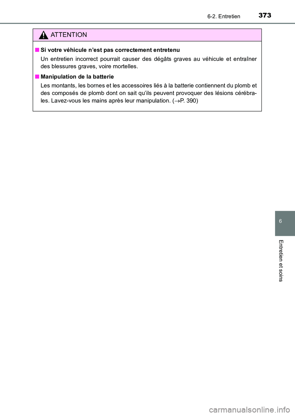 TOYOTA HILUX 2015 Notices Demploi (in French) 3736-2. Entretien
6
Entretien et soins
HILUX_OM_OM71213K_(EK)
ATTENTION
■Si votre véhicule n’est pas correctement entretenu
Un entretien incorrect pourrait causer des dégâts graves au véhicule TOYOTA HILUX 2015 Notices Demploi (in French) 3736-2. Entretien
6
Entretien et soins
HILUX_OM_OM71213K_(EK)
ATTENTION
■Si votre véhicule n’est pas correctement entretenu
Un entretien incorrect pourrait causer des dégâts graves au véhicule