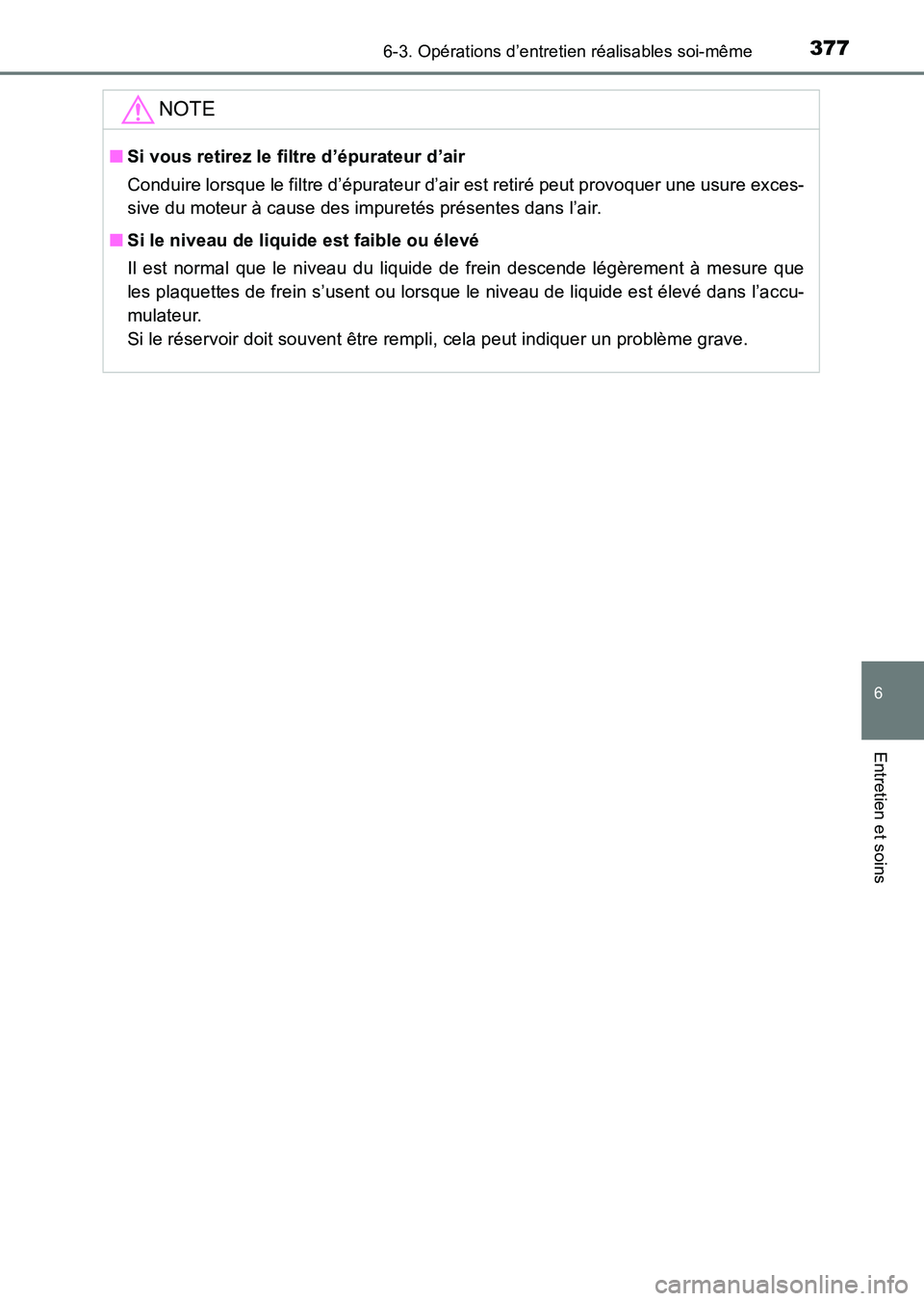 TOYOTA HILUX 2015 Notices Demploi (in French) 3776-3. Opérations d’entretien réalisables soi-même
6
Entretien et soins
HILUX_OM_OM71213K_(EK)
NOTE
■Si vous retirez le filtre d’épurateur d’air
Conduire lorsque le filtre d’épurateur TOYOTA HILUX 2015 Notices Demploi (in French) 3776-3. Opérations d’entretien réalisables soi-même
6
Entretien et soins
HILUX_OM_OM71213K_(EK)
NOTE
■Si vous retirez le filtre d’épurateur d’air
Conduire lorsque le filtre d’épurateur