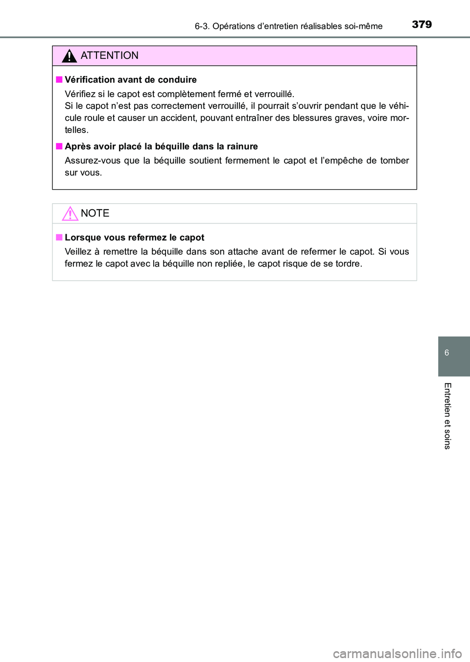 TOYOTA HILUX 2015 Notices Demploi (in French) 3796-3. Opérations d’entretien réalisables soi-même
6
Entretien et soins
HILUX_OM_OM71213K_(EK)
ATTENTION
■Vérification avant de conduire
Vérifiez si le capot est complètement fermé et verr TOYOTA HILUX 2015 Notices Demploi (in French) 3796-3. Opérations d’entretien réalisables soi-même
6
Entretien et soins
HILUX_OM_OM71213K_(EK)
ATTENTION
■Vérification avant de conduire
Vérifiez si le capot est complètement fermé et verr